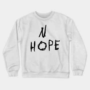 No Hope text Crewneck Sweatshirt